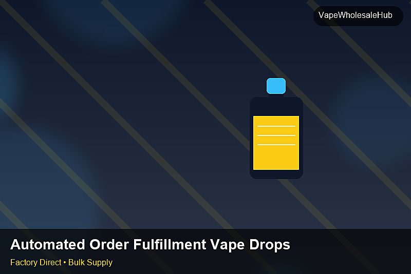 Automated Order Fulfillment Vape Dropship Bulk — Automated Order Fulfillment Vape Dropship Bulk: Production Capacity | 2026 Edition photo 1