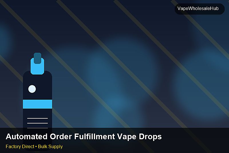 Automated Order Fulfillment Vape Dropship Bulk — Automated Order Fulfillment Vape Dropship Bulk: Advanced Sourcing | 2026 Edition photo 1