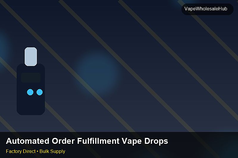 Automated Order Fulfillment Vape Dropship Bulk — Automated Order Fulfillment Vape Dropship Bulk: Advanced Sourcing | 2026 Edition photo 2